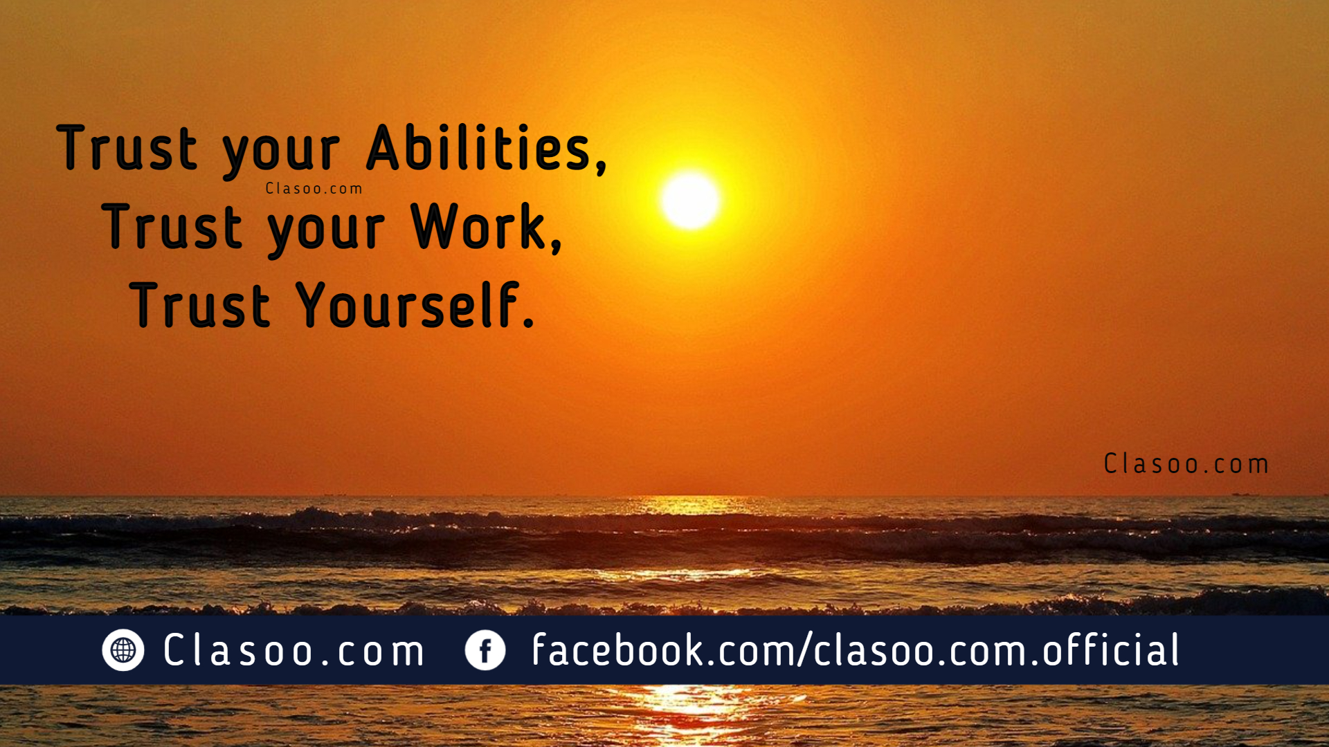 Trust your Abilities, Trust your work, Trust yourself.