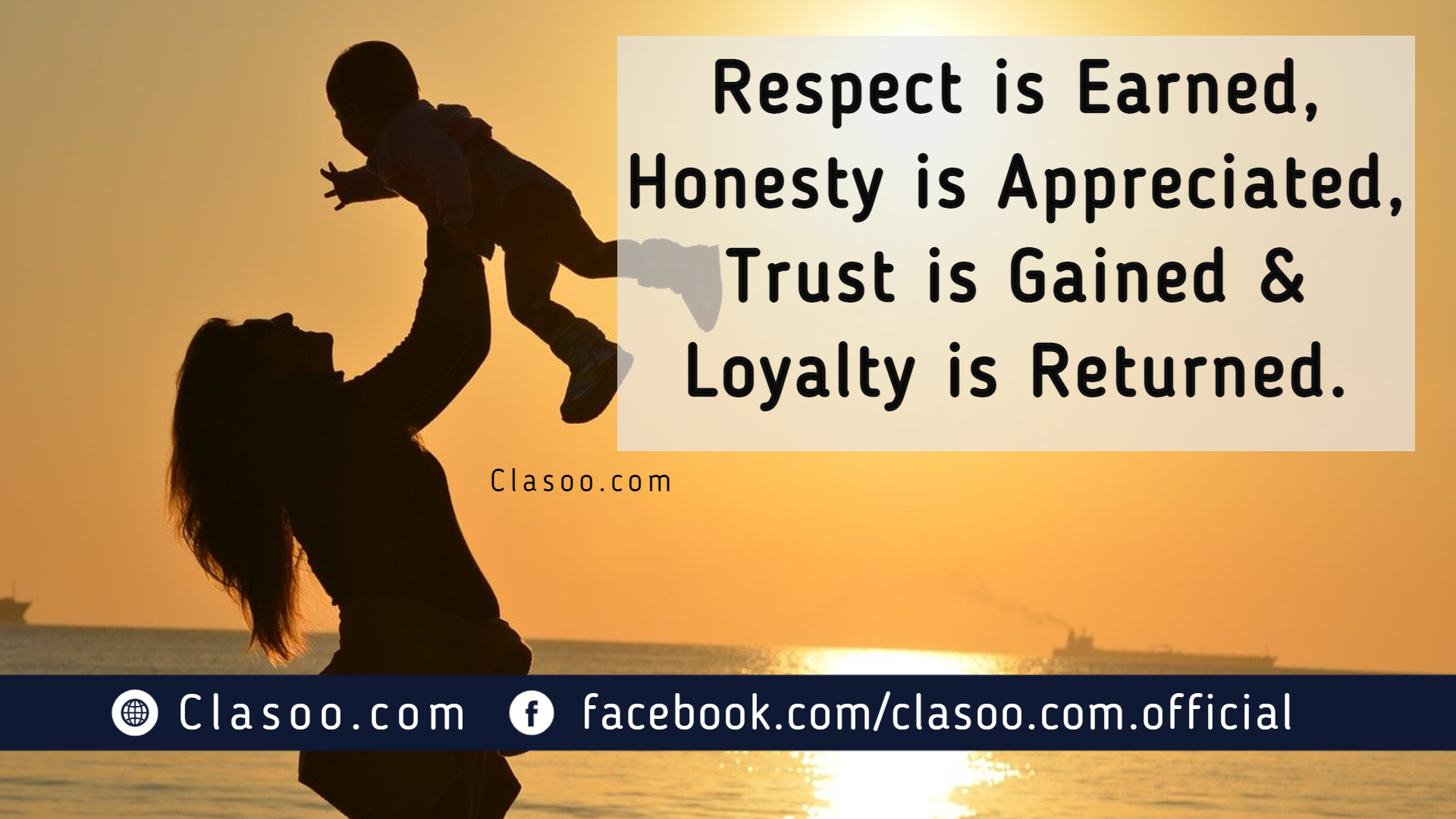 Respect is Earned, Honesty is Appreciated, Trust is Gained and Loyalty is Returned