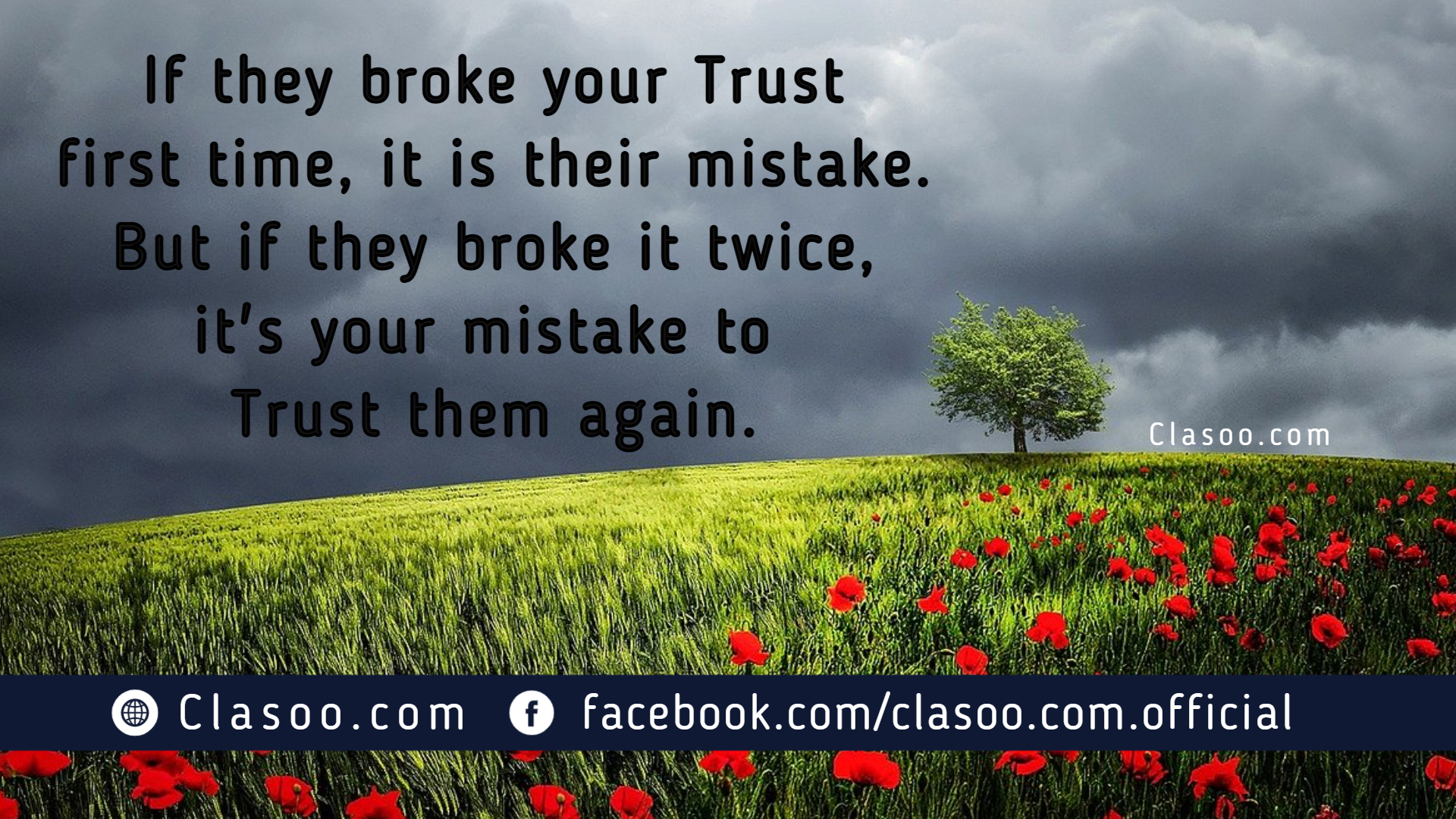 If they broke your Trust first time, it is their mistake. But if they broke it twice, it's your mistake to Trust them again.